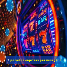 7 pecados capitais personagens